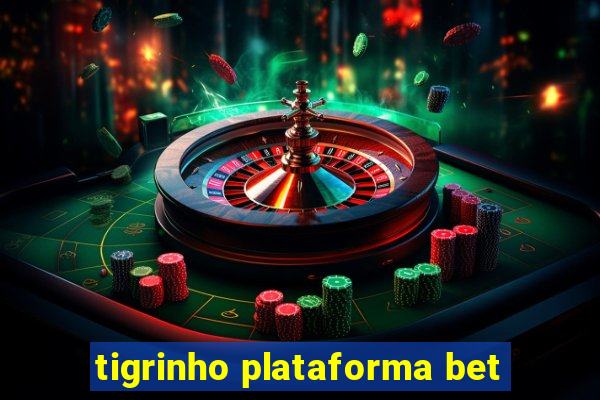 tigrinho plataforma bet